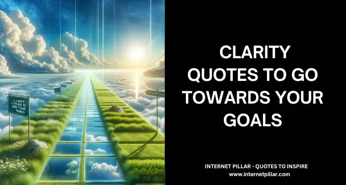 Clarity Quotes to Go Towards Your Goals