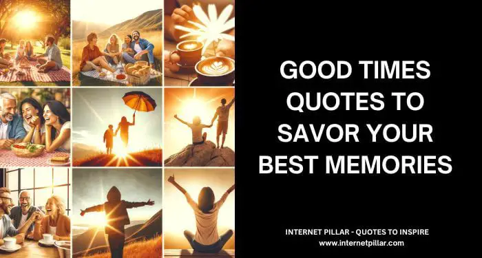 Good Times Quotes to Savor Your Best Memories
