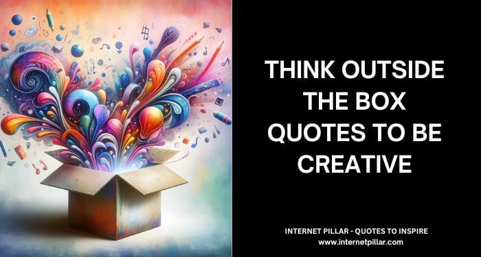 Think Outside The Box Quotes to Be Creative