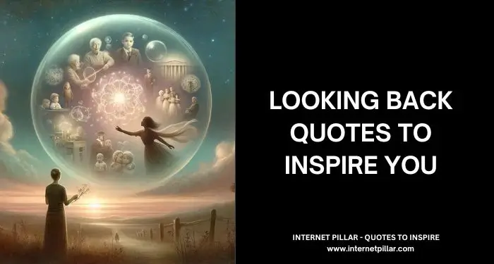 135 Looking Back Quotes to Inspire You