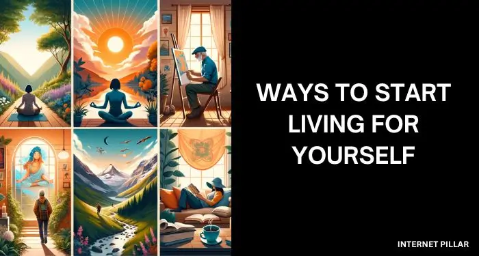 15 Ways To Start Living For Yourself