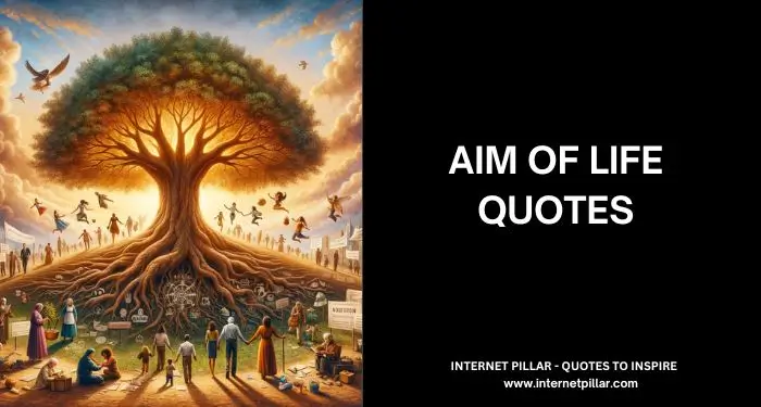 88 Aim of Life Quotes to Achieve Greatness