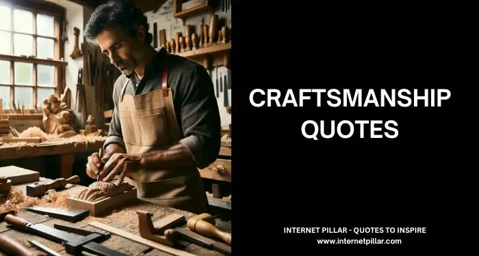 91 Craftsmanship Quotes on Quality and Craft