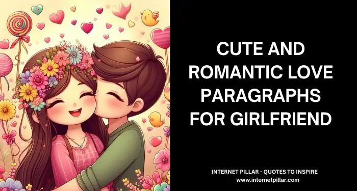 Here is an amazing collection of 115+ Cute and Romantic Love Paragraphs for Your Girlfriend!