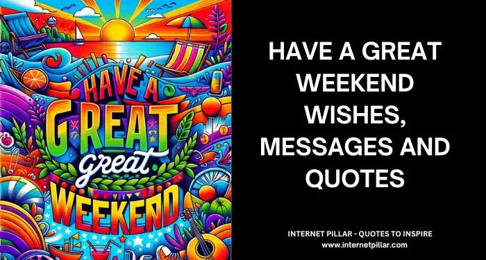 Have a Great Weekend Wishes, Messages and Quotes