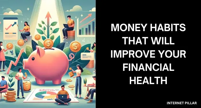 Money Habits That Will Improve Your Financial Health