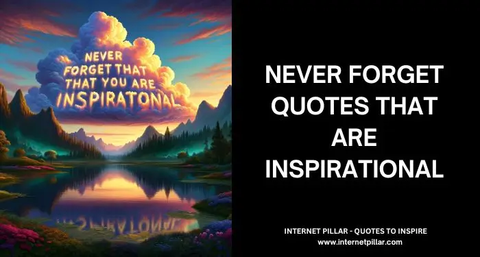 Never Forget Quotes That Are Inspirational