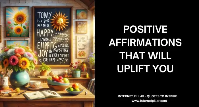Positive Affirmations That Will Uplift You
