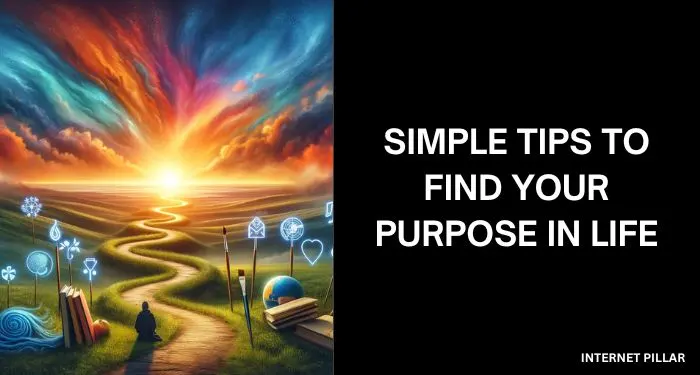 Simple Tips to Find Your Purpose in Life