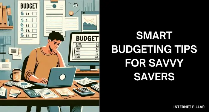 Smart Budgeting Tips for Savvy Savers