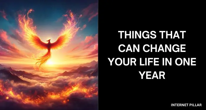Things That Can Change Your Life in One Year
