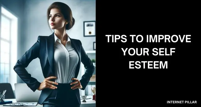 Tips To Improve Your Self Esteem