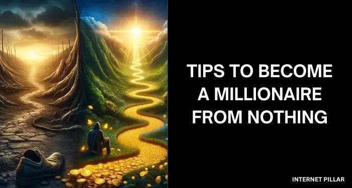 Tips to Become a Millionaire From Nothing
