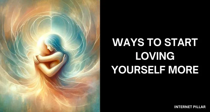 Ways To Start Loving Yourself More