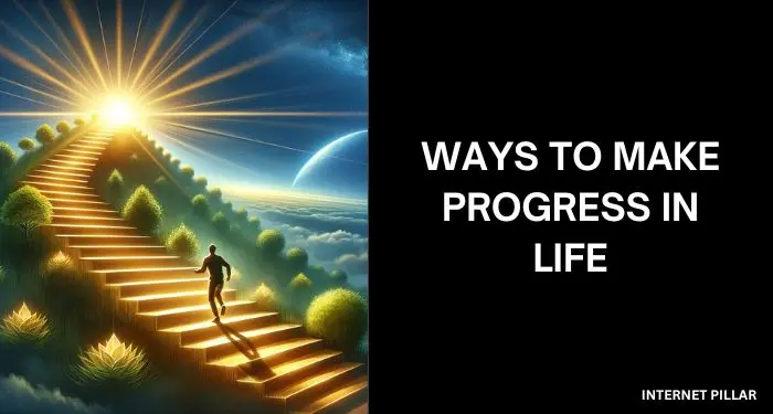 Ways to Make Progress in Life