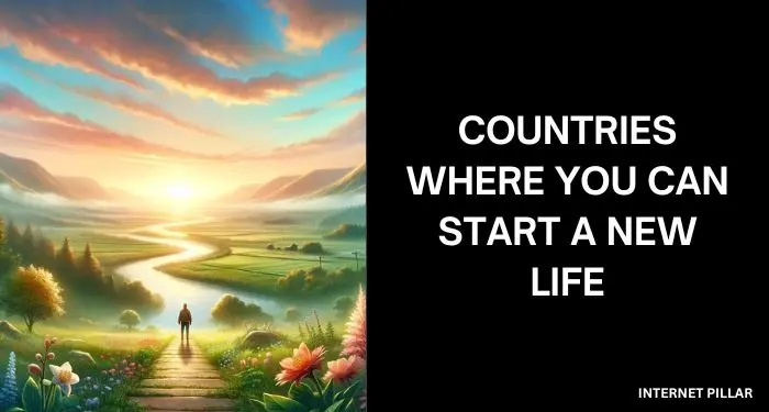 Countries Where You Can Start A New Life