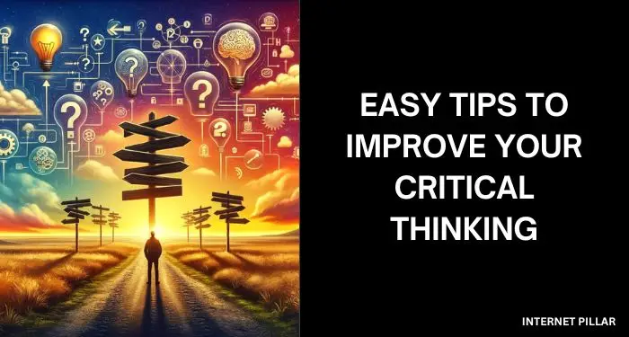 Easy Tips to Improve Your Critical Thinking
