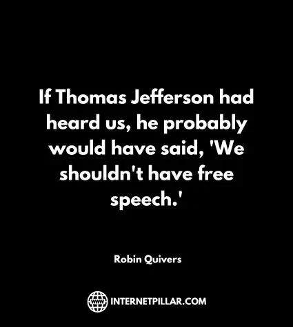 If Thomas Jefferson had heard us, he probably would have said, 'We shouldn't have free speech.'