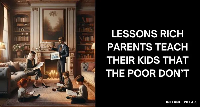 Lessons Rich Parents Teach Their Kids That The Poor Don’t