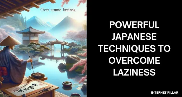 Powerful Japanese Techniques To Overcome Laziness