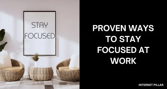 Proven Ways to Stay Focused at Work