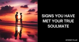 Signs You Have Met Your True Soulmate