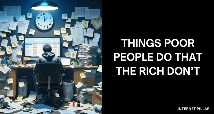 Things Poor People Do That The Rich Don’t