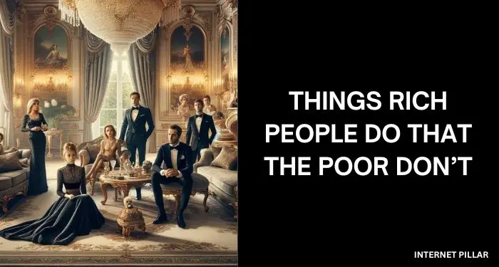 Things Rich People Do That The Poor Don’t