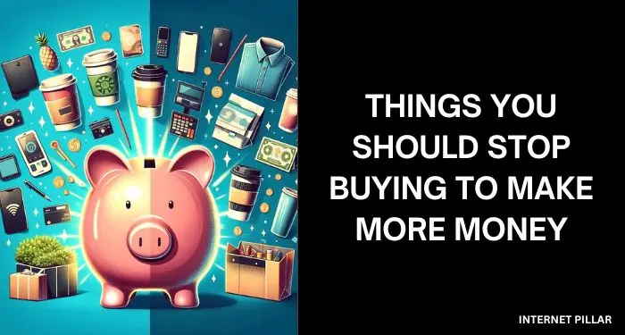 Things You Should Stop Buying to Make More Money