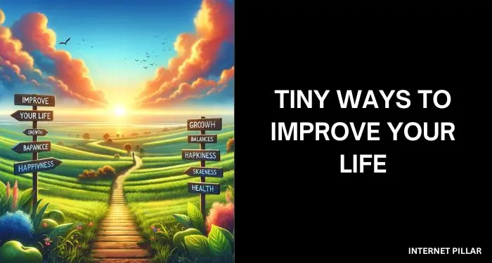 Tiny Ways to Improve Your Life