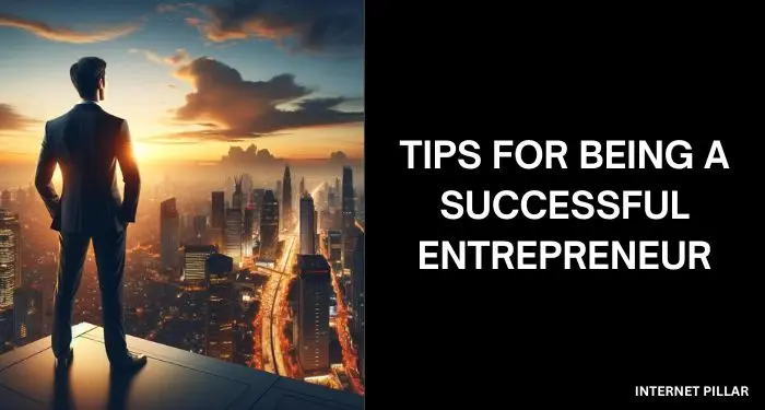 Tips for Being a Successful Entrepreneur