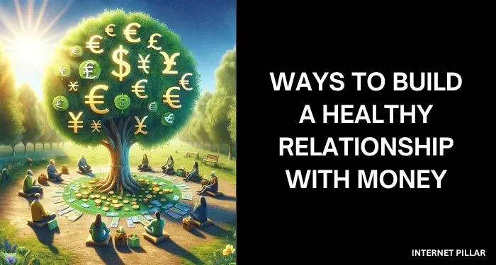 Ways to Build a Healthy Relationship with Money