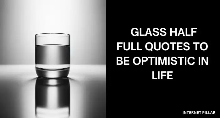 Glass Half Full Quotes to Be Optimistic in Life