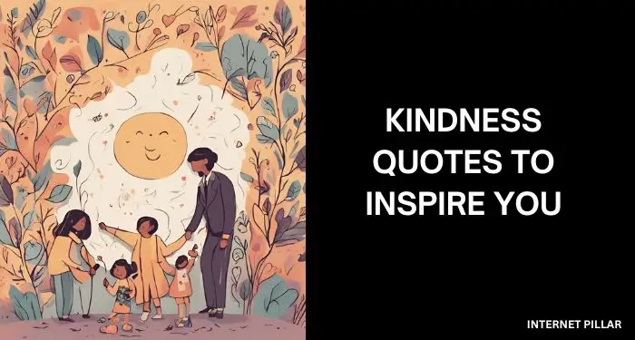 Kindness Quotes to Inspire, Motivate and Enlighten You