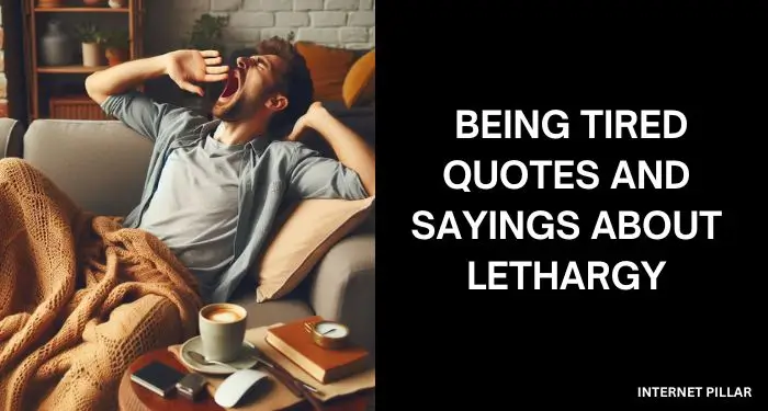 Being Tired Quotes and Sayings about Lethargy