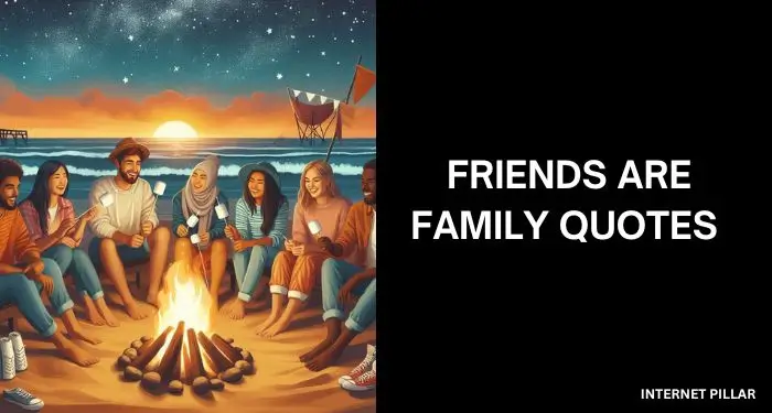 Friends are Family Quotes for That Special Bond