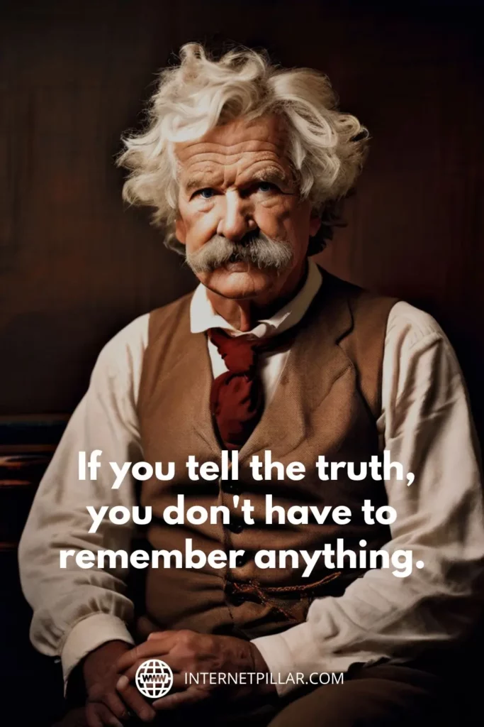 1. "If you tell the truth, you don't have to remember anything."