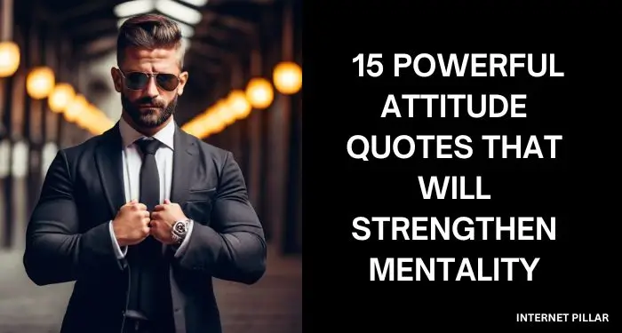 15 Powerful Attitude Quotes that Will Strengthen Mentality