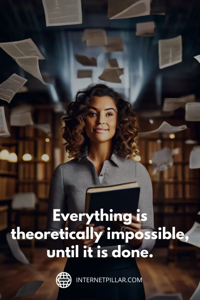 Everything is theoretically impossible, until it is done.