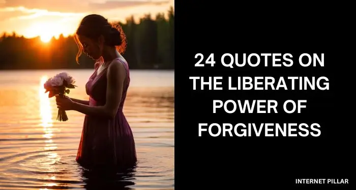 Forgive and Flourish - 24 Quotes on the Liberating Power of Forgiveness