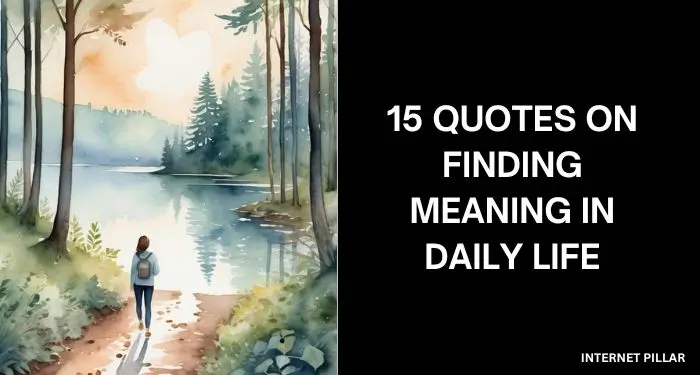 Live with Purpose - 15 Quotes on Finding Meaning in Daily Life