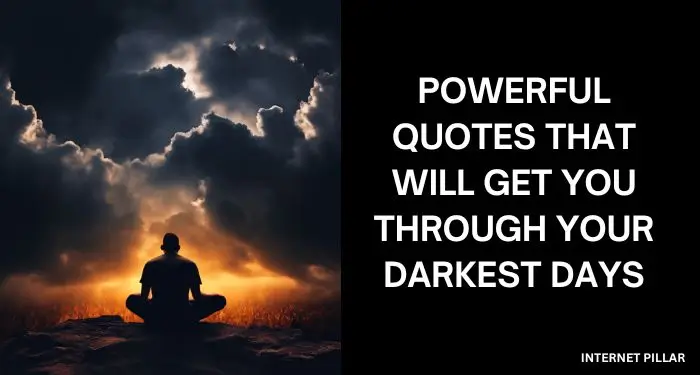 Powerful Quotes That Will Get You Through Your Darkest Days