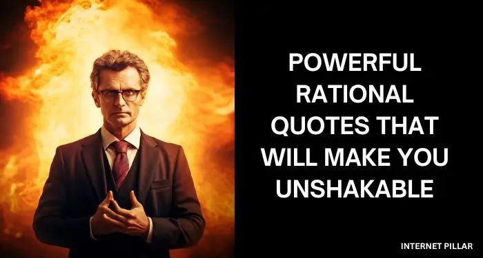 Powerful Rational Quotes That Will Make You Unshakable